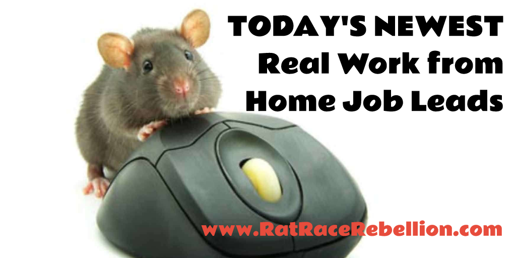 Today's Newest Work from Home Job Leads - www.RatRaceRebellion.com