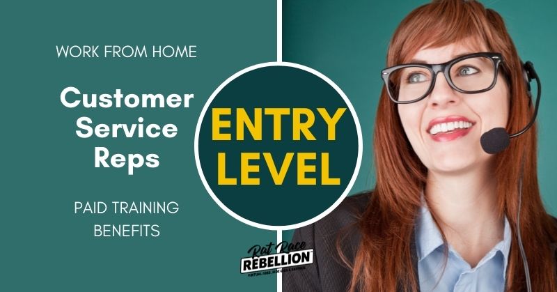 work from home Customer Service Reps, Entry level, paid training, benefits