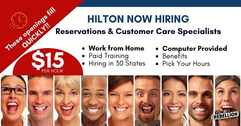These openingsfill quicly. Hilton now hiring reservations & Customer care specialists. $15 per hour, work from home, paid training, Hiring in 30 states, computer provided, benefits, pick your hours