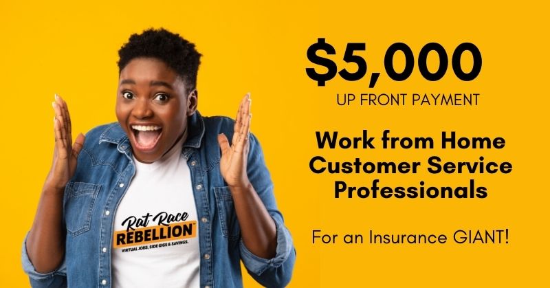 $5,000 up front payment. Work from home customer service professionals. For an insurance giant!