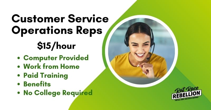 Customer Service Operations Reps, $15/hour, computer provided, work from home, paid training, benefits, no college required