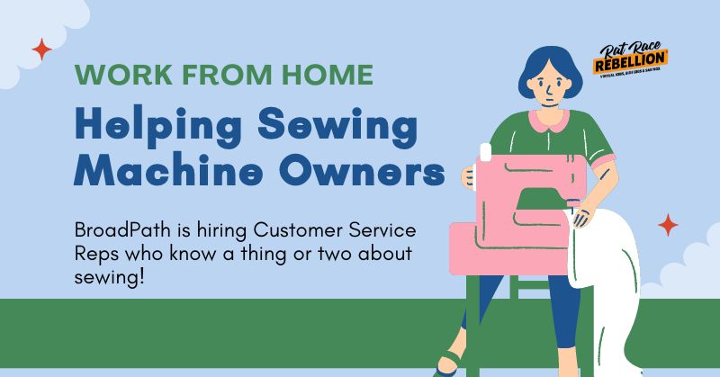 Work from home Helping Sewing Machine Owners. BroadPath is hiring Customer Service Reps who know a thing or two about sewing!