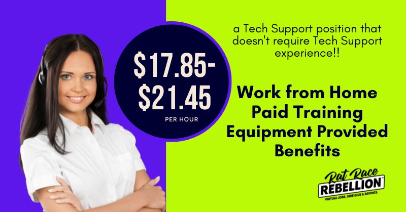 a work from home Tech Support position that doesn't require Tech Support experience!! $17.85-$21.45/hour. Paid training, equipment provided, benefits