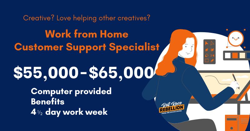 Creative? Love helping other creatives? Work from Home Customer Support Specialist - $55,000-$65,000, Computer provided, Benefits, 4 1/2 day work week