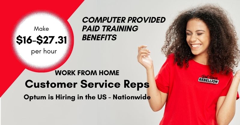 WORK FROM HOME Customer Service Reps - Optum is Hiring in the US - Nationwide - Computer Provided, Paid Training, Benefits, Make $16-$27.31 per hour