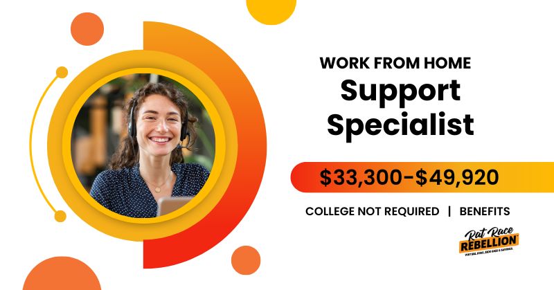 WORK FROM HOME Support Specialist - $33,300-$49,920, COLLEGE NOT REQUIRED, BENEFITS