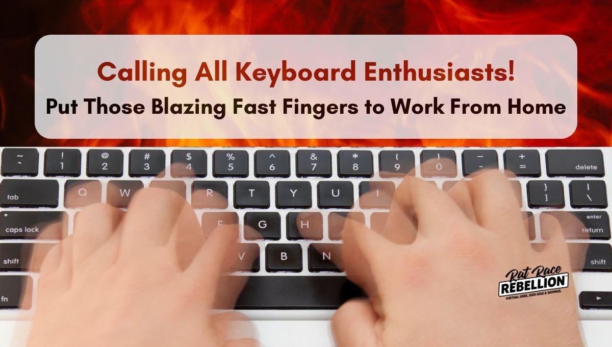Calling All Keyboard Enthusiasts! Put Those Blazing fast Fingers to Work From Home