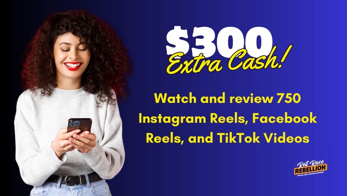 Make $300 for Watching and Reviewing 750 Instagram Reels, Facebook Reels, and TikTok Videos