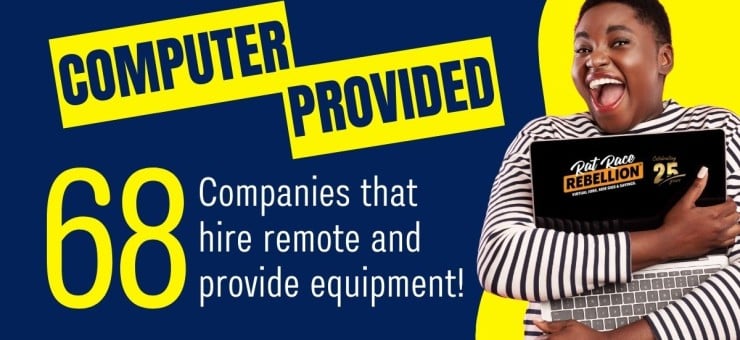COMPUTER provided 68 Companies that hire remote and provide equipment!