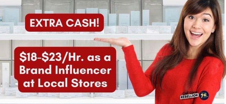 Make extra cash $18 $23Hr. as a Brand Influencer at Local Stores