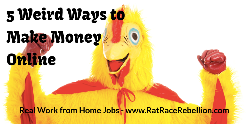 5 Weird Ways To Make Money Online Work From Home Jobs By Rat Race - 5 weird ways to make money online work from home jobs by rat race rebellion