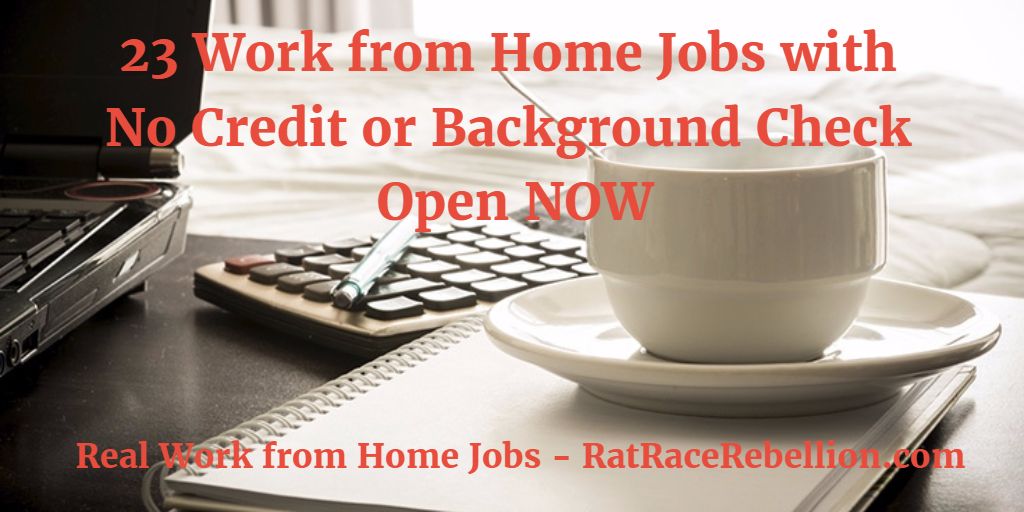 23 Work From Home Jobs With No Credit Check Or Background Check Open Now Work From Home Jobs By Rat Race Rebellion