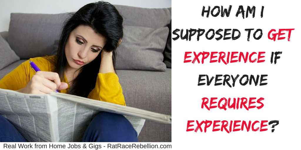 How am I supposed to GET EXPERIENCE if everyone REQUIRES EXPERIENCE