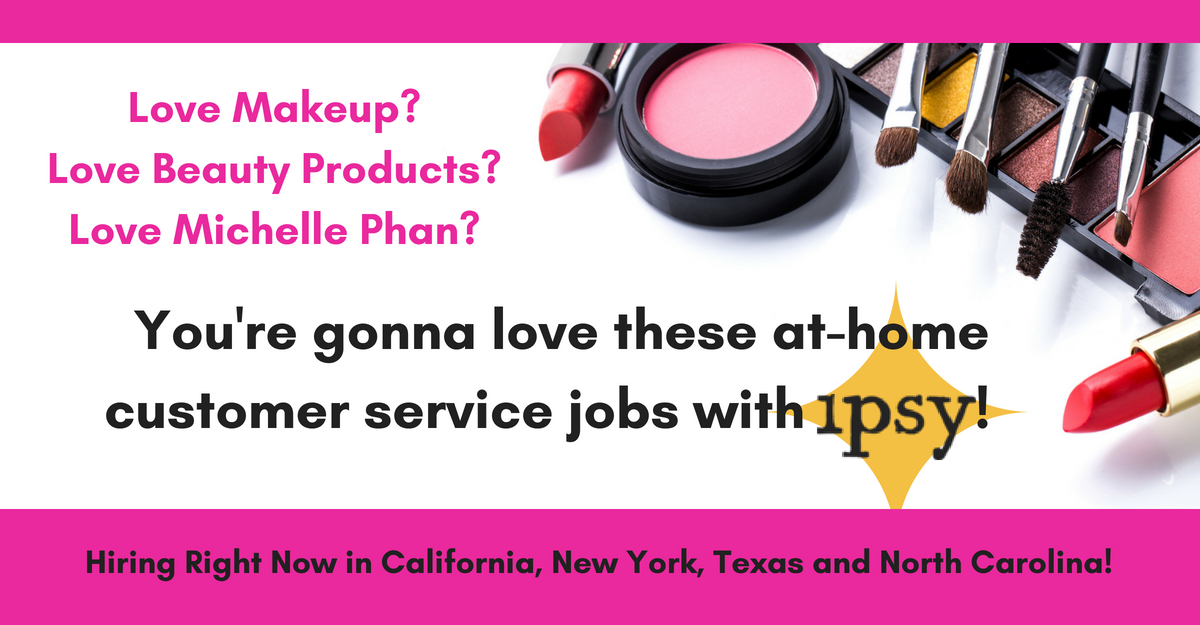 Ipsy Now Hiring Customer Care Reps CA, NY, NC, TX Work From Home