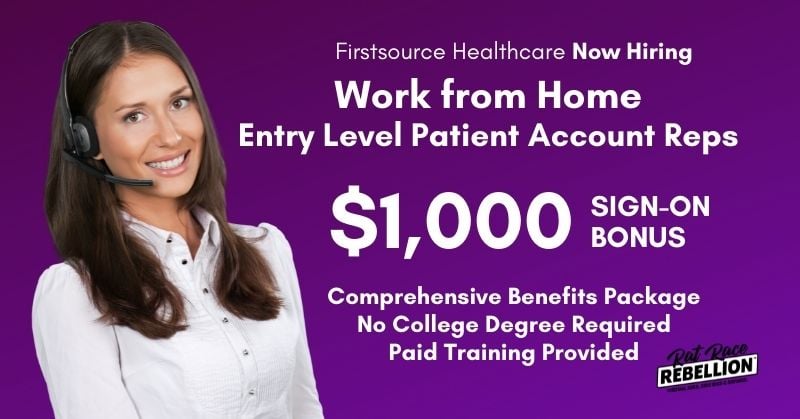 Firstsource Healthcare now hiring. Work from home entry level patient account reps. $1,000 sign-on bonus, comprehensive benefits package, no college degree required, paid training provided