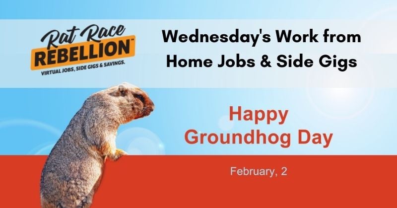 Wednesday's work from home jobs & gigs. Happy Groundhog Day. February 2