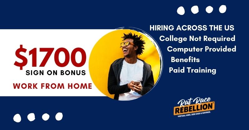 $1700 sign on bonus work from home. Hiring across the US, college not required, benefits, paid training