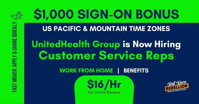 Fast mover: apply & share quickly. $1,000 sign-on bonus. US Pacific & Mountain time zones. UnitedHealth Group is hiring Customer Service Reps. Work from home. Benefits. $16/hr. Per online reviews