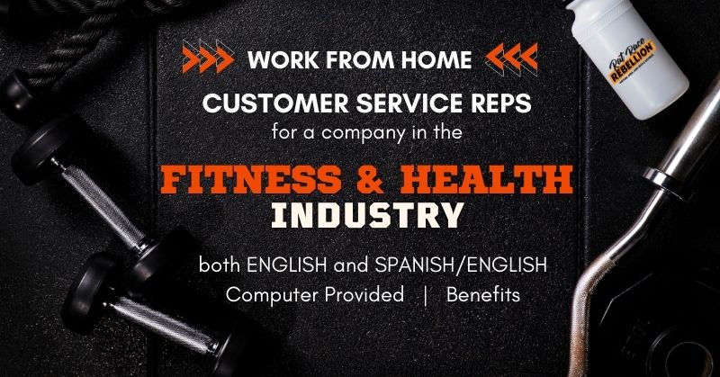 work from home Customer Service Reps for a company in the health and fitness industry - both English and Spanish/English, computer provided, benefits