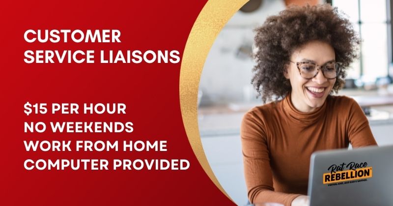 Customer service liaisons. $15 per hour, no weekends, work from home, computer provided