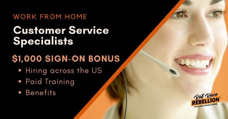 work from home Customer Service Specialists. $1,000 sign-on bonus, hiring in the US, paid training, benefits