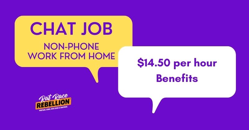 Chat Job. Non-phone, work from home. $14.50 per hour, benefits