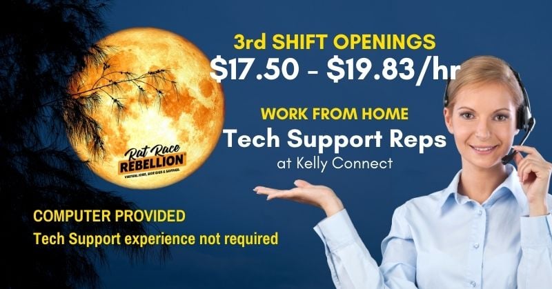 3rd shift openings. $17.50-$19.83/hr. Work from Home Tech Support Reps at Kelly Connect. Computer provided. Tech support experience not required.