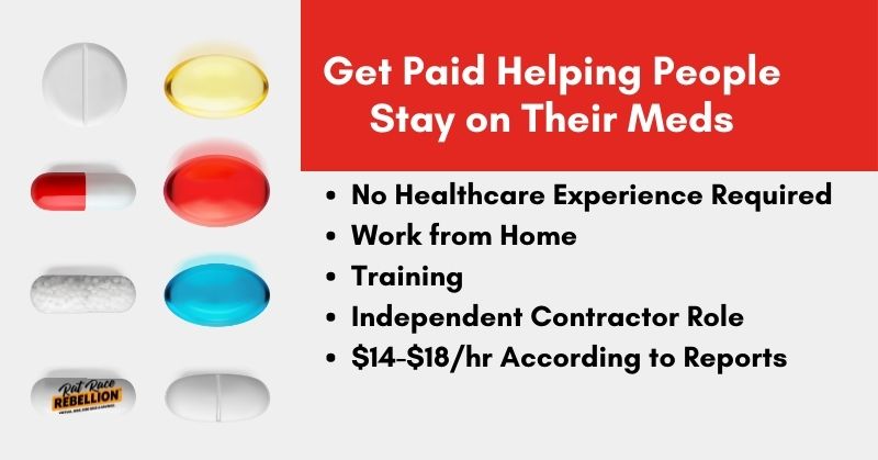 Get paid helping people stay on their meds. No healthcare experience required, work from homoe, training, independent contractor role, $14-$18/hr according to reports