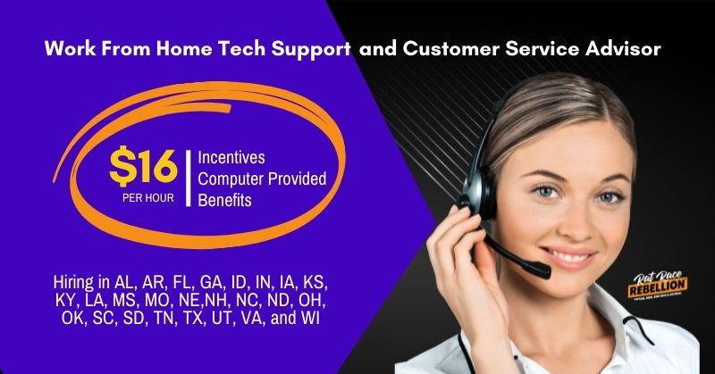 work from home tech support and customer service advisor. $16/per hour, incentives, computer provided, beenfits. Hiring in AL, AR, FL, GA, ID, IN, IA, KS, KY, LA, MS, MO, NE, NH, NC, ND, OH, OK, SC, SD, TN, TX, UT, VA and WI