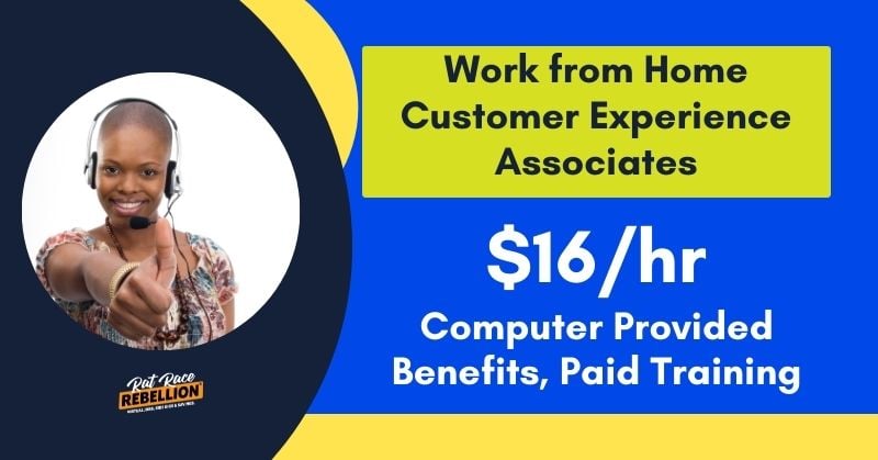 Work from home Customer Experience Associates. $16/hr, computer provided, benefits, paid training