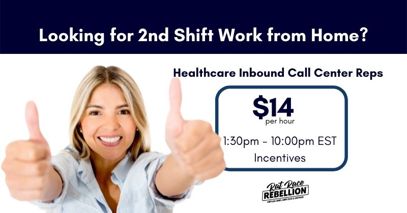Looking for 2nd Shift Work from Home? Healthcare Inbound Call Center Reps, $14 per hour. 1:30pm - 10:00pm EST