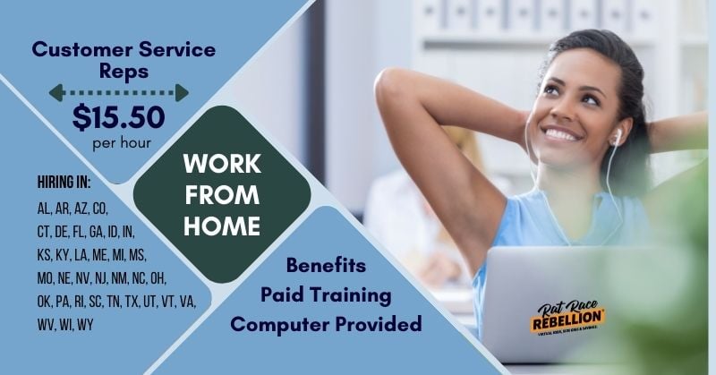 Work from home Customer Service Reps - $15.50 per hour, benefits, paid training, compuer training. Hiring in AL, AR, AZ, CO, CT, DE, FL, GA, ID, IN, KS, KY, LA, ME, MI, MS, MO, NE, NV, NJ, NM, NC, OH, OK, PA, RI, SC, TN, TX, UT, VT, VA, WV, WI, WY