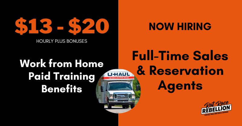 $13-$20 per hour. Work from home, paid training, benefits. full-time Sales & Reservations Agents with U-Haul