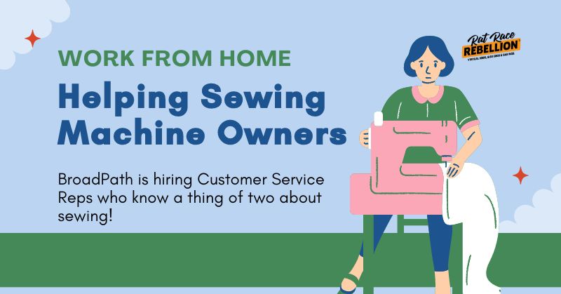 Work from home Helping Sewing Machine Owners. BroadPath is hiring Customer Service Reps who know a thing of two about sewing!