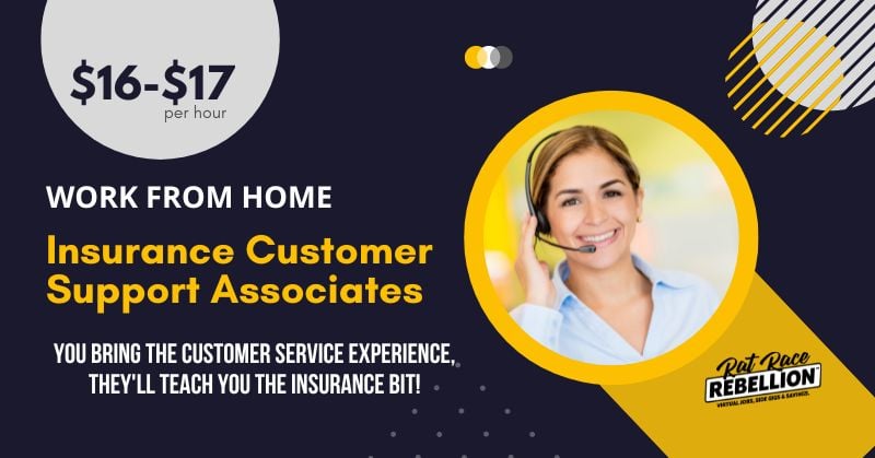 $16-$17/hour, computer provided - Work from Home Insurance Customer Support Associates. You bring the Customer Service experience, they'll teach you the insurance bit!