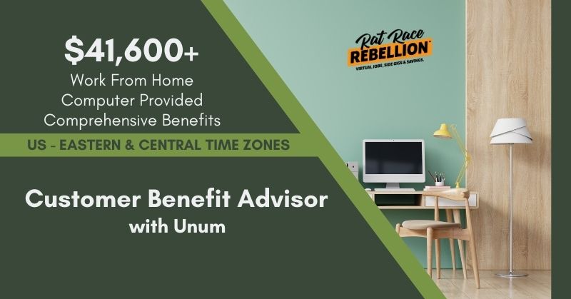 $41,600+/year. Work From Home, Computer Provided, Comprehensive Benefits. US - EASTERN & CENTRAL TIME ZONES. Customer Benefit Advisor with Unum