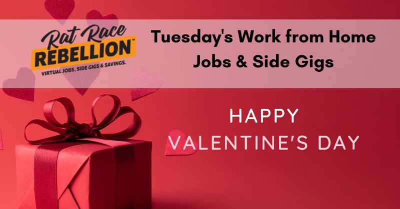 Tuesday's Work from Home Jobs & Side Gigs - Happy Valentine's Day