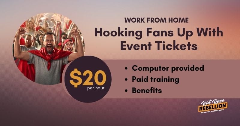 Work from Home Hooking Fans Up With Event Tickets - $20 per hour, Computer provided, Paid training, Benefits
