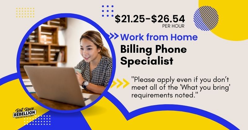 Billing Phone Specialist Work from Home - $21.25-$26.54 PER HOUR - "Please apply even if you don’t meet all of the 'What you bring' requirements noted."