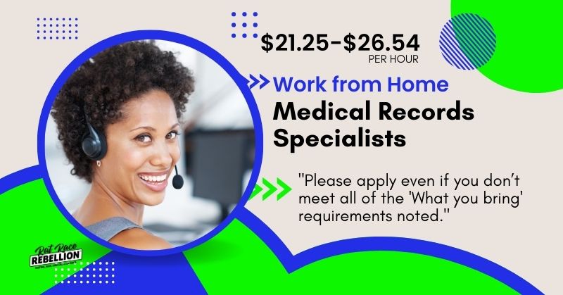 $21.25-$26.54/hr - work from home Medical Records Specialists, "Please apply even if you don’t meet all of the 'What you bring' requirements noted."