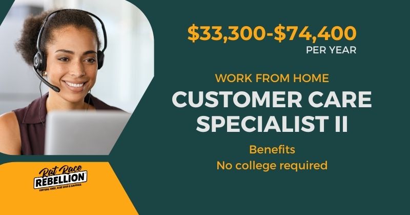 Work from Home Customer Care Specialist II - $33,300-$74,400/yr - Benefits, No college required