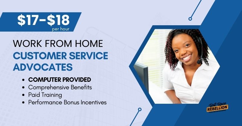 Work from home Customer Service Advocates - $17-$18/hour. Computer provided. Comprehensive benefits, paid training, performance bonus.