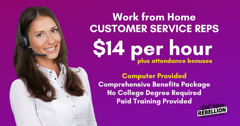 Work from Home CUSTOMER SERVICE REPS - $14 per hour plus attendance bonuses, Computer Provided, Comprehensive Benefits Package, No College Degree Required, Paid Training Provided