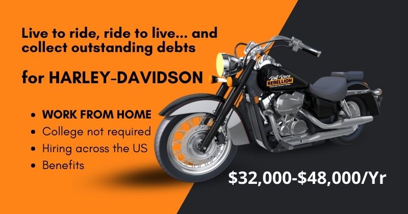 Live to ride, ride to live... and collect outstanding debts for HARLEY-DAVIDSON - Work from home, $32,000-$48,000/Yr, College not required, Hiring across the US, Benefits