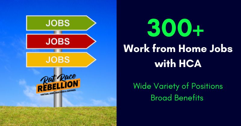 Over three hundred work from home jobs with HCA. Wide variety of positions. Broad benefits.