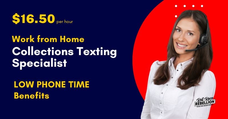 $16.50 per hour - Work from Home Collections Texting Specialist - LOW PHONE TIME, Benefits
