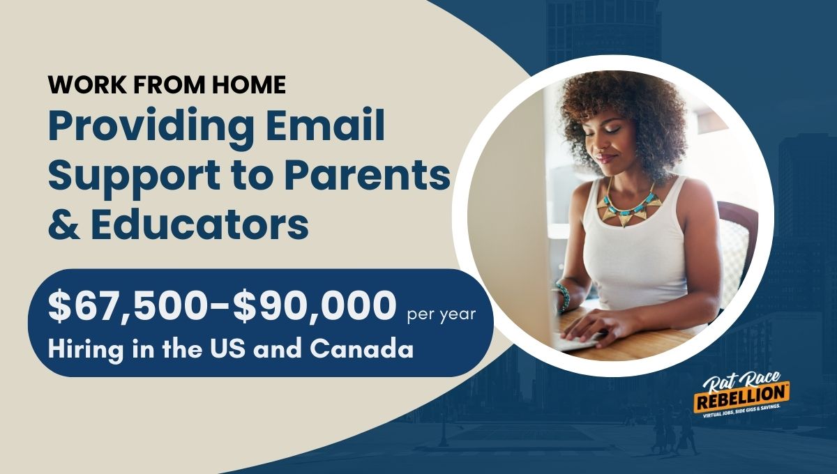 $67,500-$90,000/Yr. - Work from Home Providing Email Support to Parents and  Educators- US & CAN - Rat Race Rebellion