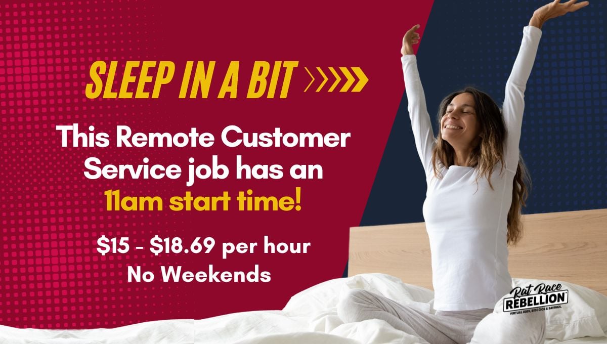 This Remote Customer Service job has an 11am start time!