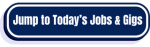 Click to Jump to Today’s Jobs & Gigs