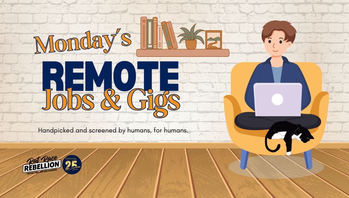 Monday's Remote Jobs and Gigs by Rat Race Rebellion. Handpicked and screened by humans, for humans.